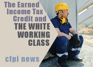 Man with hardhat leaning against wall. Text reads: The Earned Income Tax Credit and the white working class. CFPI News